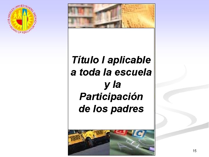Título I aplicable a toda la escuela y la Participación de los padres 15