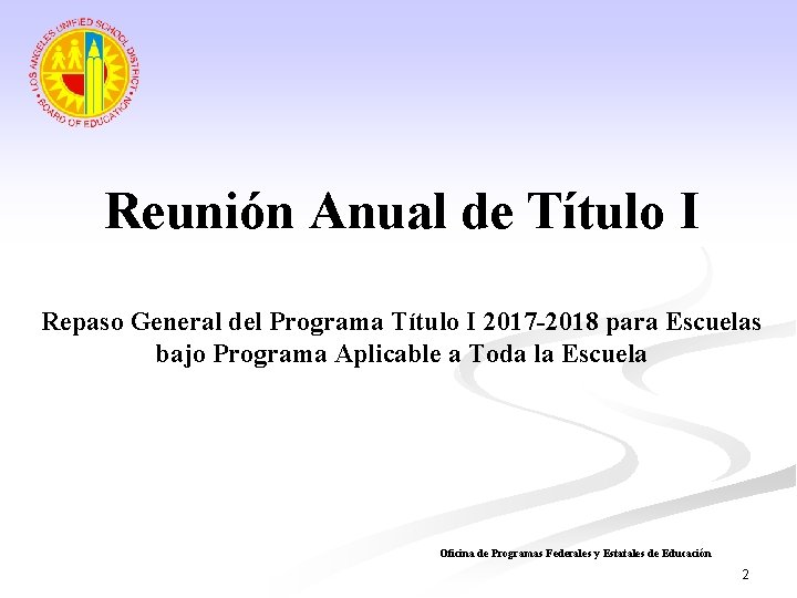 Reunión Anual de Título I Repaso General del Programa Título I 2017 -2018 para