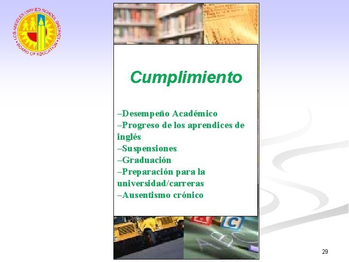 Cumplimiento –Desempeño Académico –Progreso de los aprendices de inglés –Suspensiones –Graduación –Preparación para la