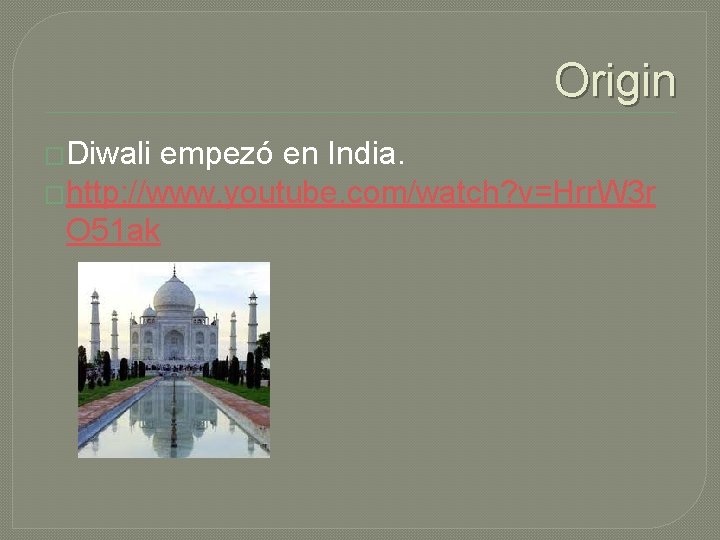 Origin �Diwali empezó en India. �http: //www. youtube. com/watch? v=Hrr. W 3 r O