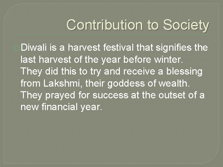 Contribution to Society �Diwali is a harvest festival that signifies the last harvest of