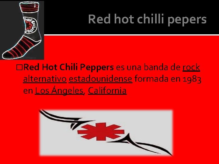 Red hot chilli pepers �Red Hot Chili Peppers es una banda de rock alternativo