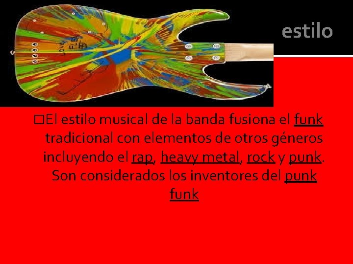 estilo �El estilo musical de la banda fusiona el funk tradicional con elementos de