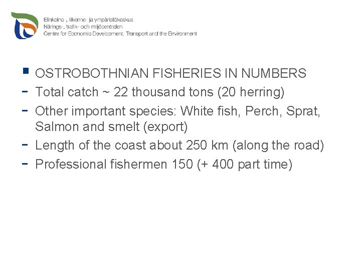 § OSTROBOTHNIAN FISHERIES IN NUMBERS - Total catch ~ 22 thousand tons (20 herring)