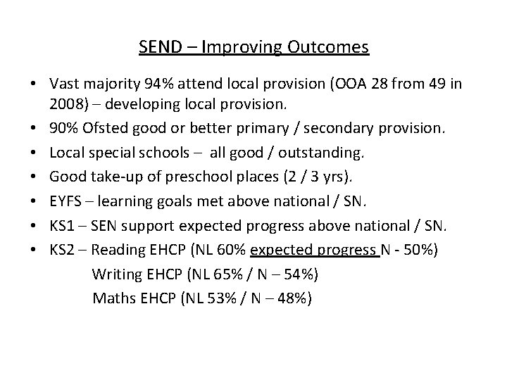 SEND – Improving Outcomes • Vast majority 94% attend local provision (OOA 28 from