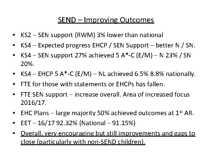SEND – Improving Outcomes • KS 2 – SEN support (RWM) 3% lower than