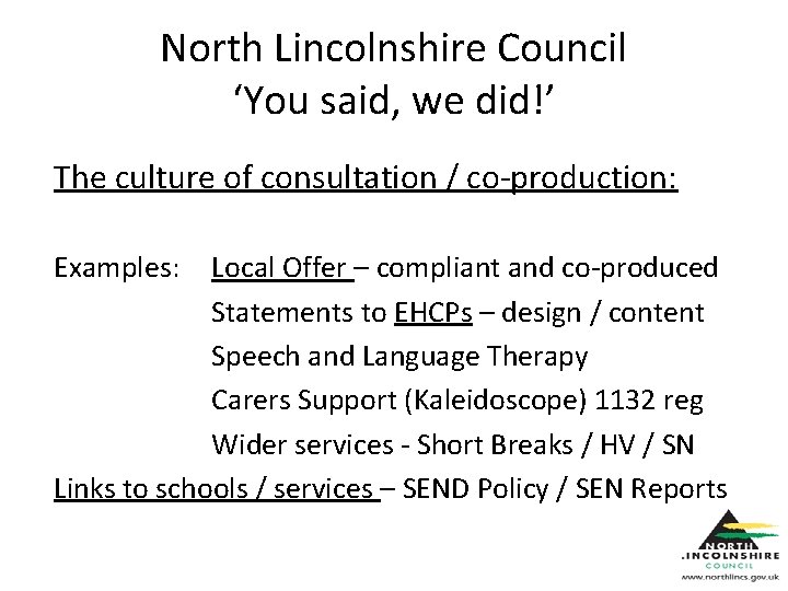 North Lincolnshire Council ‘You said, we did!’ The culture of consultation / co-production: Examples: