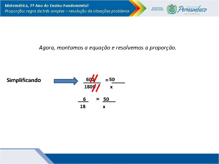 Matemática, 7º Ano do Ensino Fundamental Proporção: regra de três simples – resolução de