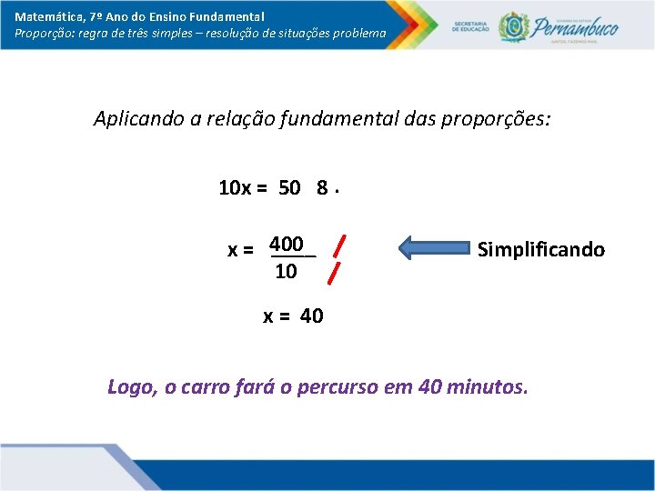 Matemática, 7º Ano do Ensino Fundamental Proporção: regra de três simples – resolução de