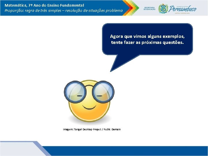Matemática, 7º Ano do Ensino Fundamental Proporção: regra de três simples – resolução de