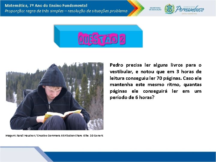 Matemática, 7º Ano do Ensino Fundamental Proporção: regra de três simples – resolução de