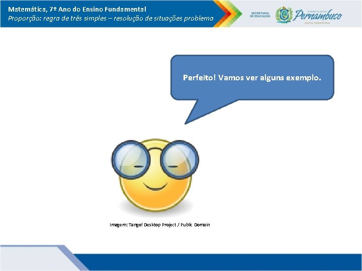 Matemática, 7º Ano do Ensino Fundamental Proporção: regra de três simples – resolução de