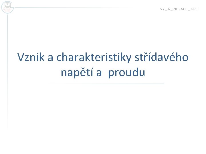 VY_32_INOVACE_09 -10 Vznik a charakteristiky střídavého napětí a proudu 