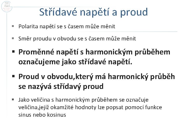 Střídavé napětí a proud § Polarita napětí se s časem může měnit § Směr