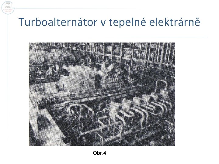 Turboalternátor v tepelné elektrárně Obr. 4 