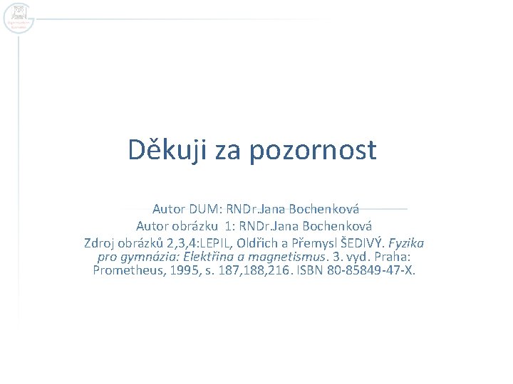 Děkuji za pozornost Autor DUM: RNDr. Jana Bochenková Autor obrázku 1: RNDr. Jana Bochenková