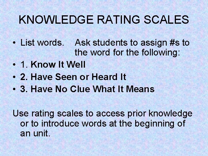 KNOWLEDGE RATING SCALES • List words. Ask students to assign #s to the word