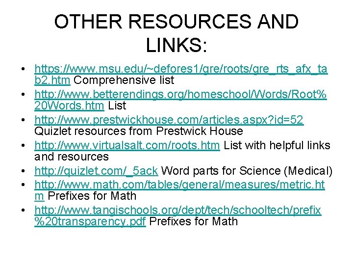 OTHER RESOURCES AND LINKS: • https: //www. msu. edu/~defores 1/gre/roots/gre_rts_afx_ta b 2. htm Comprehensive