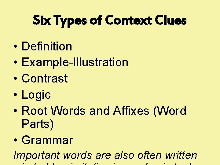 Six Types of Context Clues • • • Definition Example-Illustration Contrast Logic Root Words