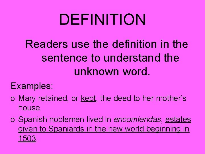 DEFINITION Readers use the definition in the sentence to understand the unknown word. Examples: