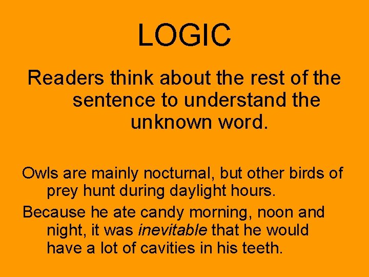 LOGIC Readers think about the rest of the sentence to understand the unknown word.