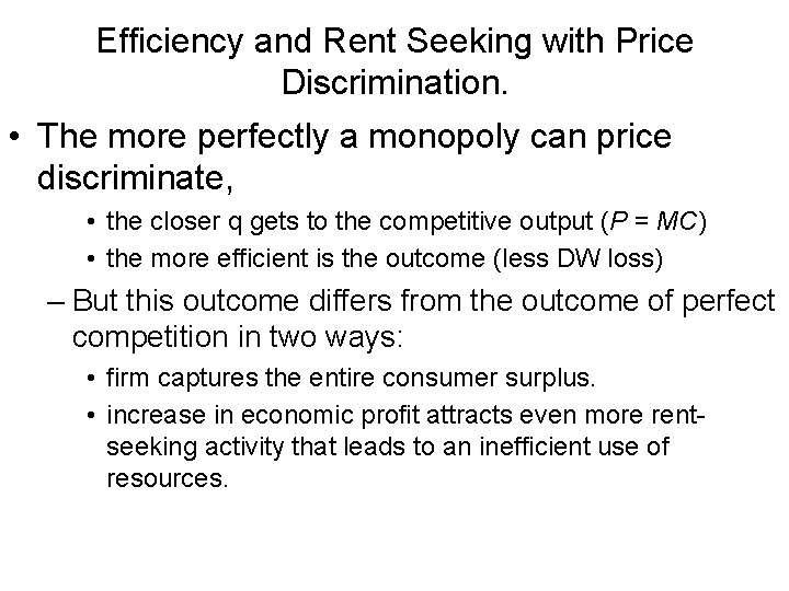 Efficiency and Rent Seeking with Price Discrimination. • The more perfectly a monopoly can