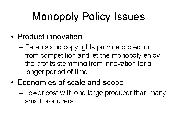 Monopoly Policy Issues • Product innovation – Patents and copyrights provide protection from competition