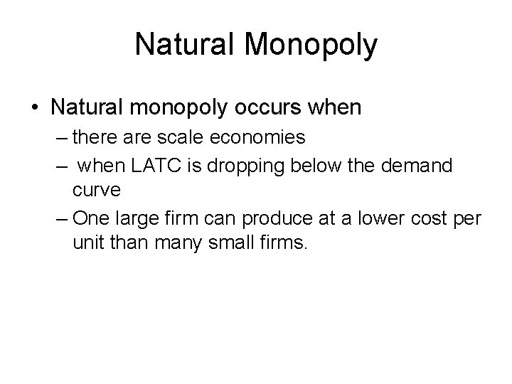 Natural Monopoly • Natural monopoly occurs when – there are scale economies – when