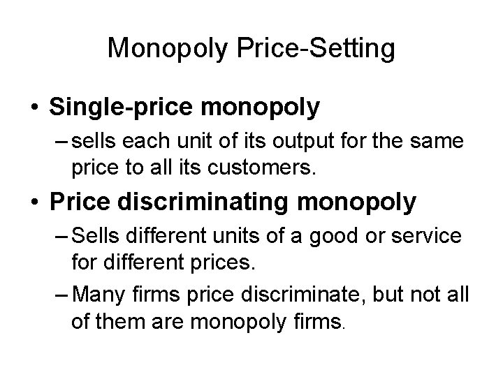 Monopoly Price-Setting • Single-price monopoly – sells each unit of its output for the