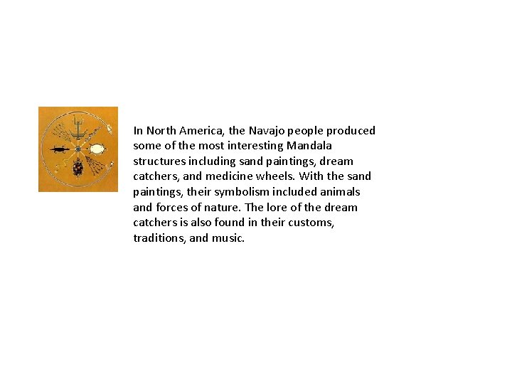 In North America, the Navajo people produced some of the most interesting Mandala structures
