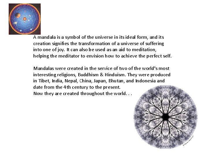 A mandala is a symbol of the universe in its ideal form, and its