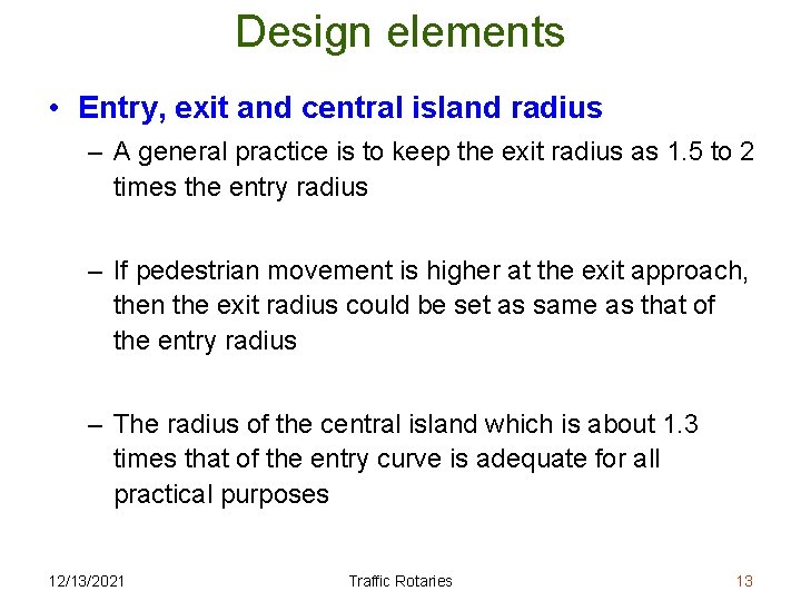 Design elements • Entry, exit and central island radius – A general practice is