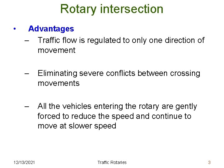 Rotary intersection • Advantages – Traffic flow is regulated to only one direction of