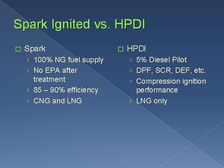 Spark Ignited vs. HPDI � Spark › 100% NG fuel supply › No EPA