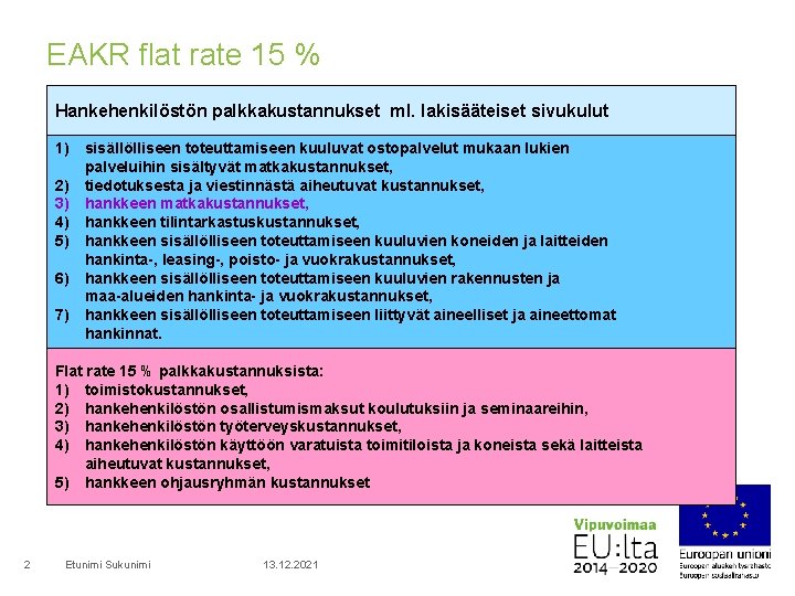 EAKR flat rate 15 % Hankehenkilöstön palkkakustannukset ml. lakisääteiset sivukulut 1) sisällölliseen toteuttamiseen kuuluvat
