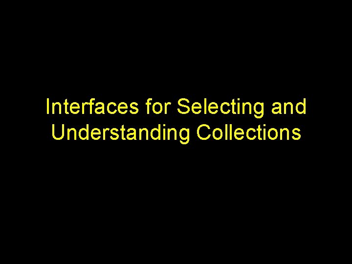 Interfaces for Selecting and Understanding Collections 