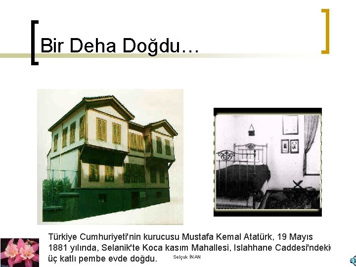 Bir Deha Doğdu… Türkiye Cumhuriyeti'nin kurucusu Mustafa Kemal Atatürk, 19 Mayıs 1881 yılında, Selanik'te