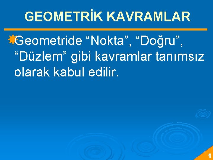 GEOMETRİK KAVRAMLAR Geometride “Nokta”, “Doğru”, “Düzlem” gibi kavramlar tanımsız olarak kabul edilir. 1 