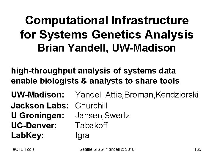 Computational Infrastructure for Systems Genetics Analysis Brian Yandell, UW-Madison high-throughput analysis of systems data