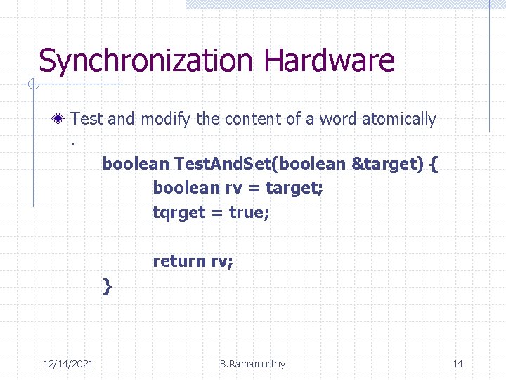 Synchronization Hardware Test and modify the content of a word atomically. boolean Test. And.