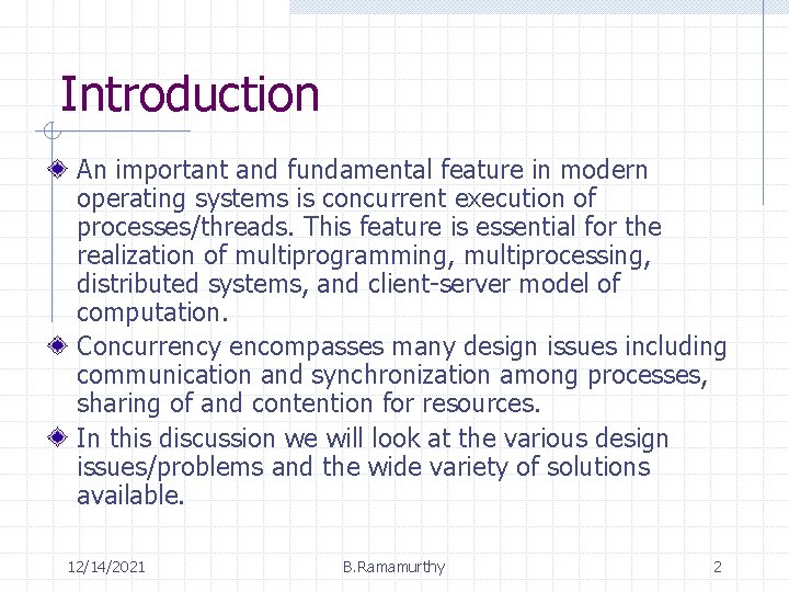 Introduction An important and fundamental feature in modern operating systems is concurrent execution of