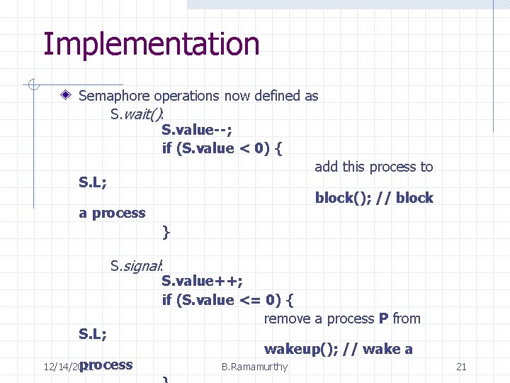 Implementation Semaphore operations now defined as S. wait(): S. value--; if (S. value <
