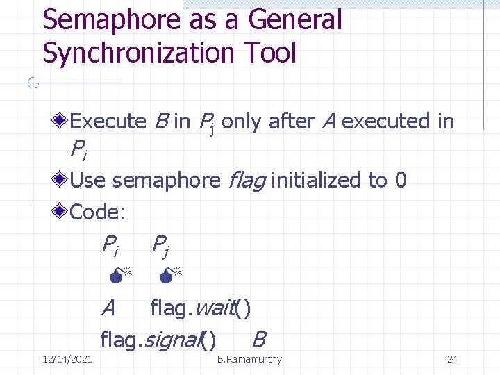Semaphore as a General Synchronization Tool Execute B in Pj only after A executed
