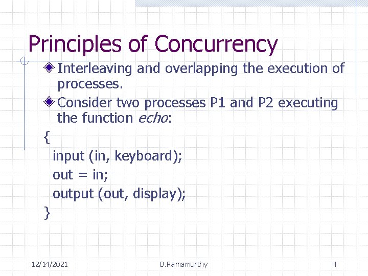 Principles of Concurrency Interleaving and overlapping the execution of processes. Consider two processes P