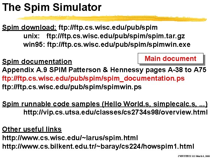 The Spim Simulator Spim download: ftp: //ftp. cs. wisc. edu/pub/spim unix: ftp: //ftp. cs.