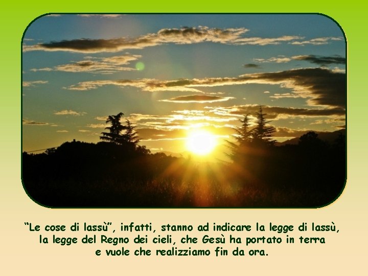 “Le cose di lassù”, infatti, stanno ad indicare la legge di lassù, la legge