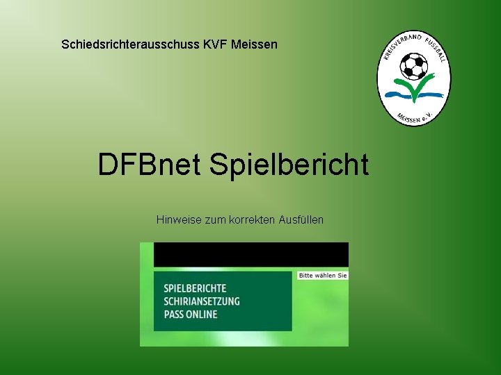 Schiedsrichterausschuss KVF Meissen DFBnet Spielbericht Hinweise zum korrekten Ausfüllen 
