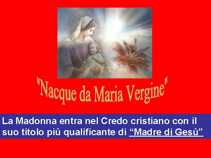 La Madonna entra nel Credo cristiano con il suo titolo più qualificante di “Madre