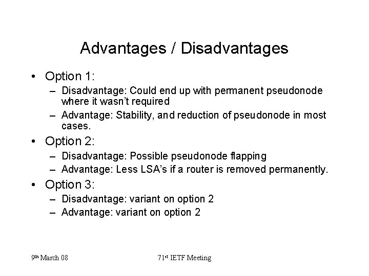 Advantages / Disadvantages • Option 1: – Disadvantage: Could end up with permanent pseudonode