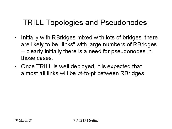 TRILL Topologies and Pseudonodes: • Initially with RBridges mixed with lots of bridges, there